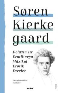 Dolayımsız Erotik veya Müzikal Erotik Evreler Soren Kierke Gaard Alfa Yayıncılık