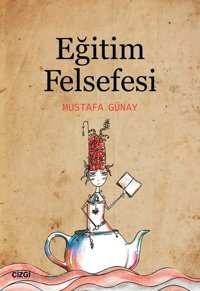 Eğitim Felsefesi Mustafa Günay Çizgi Kitabevi