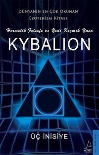 Kybalion - Hermetik Felsefe ve Kozmik Yasa Sinan Terek Destek Yayınları