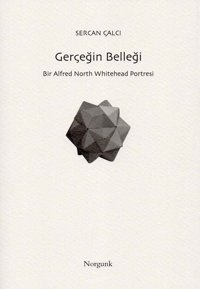 Gerçeğin Belleği: Bir Alfred North Whitehead Portresi Sercan Çalcı Norgunk Yayıncılık