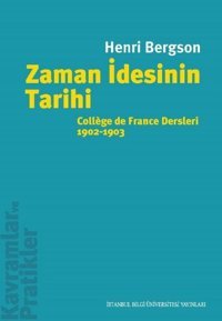 Zaman İdesinin Tarihi: College de France Dersleri 1902 - 1903 Henri Bergson İstanbul Bilgi Üniv.Yayınları