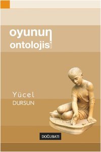 Oyunun Ontolojisi Yücel Dursun Doğu Batı Yayınları