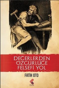 Değerlerden Özgürlüğe Felsefi Yol Fatih Oto Klaros Yayınları
