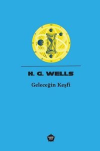 Geleceğin Keşfi H.G. Wells Ganzer Kitap