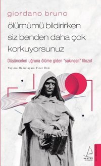 Giordano Bruno- Ölümümü Bildirirken Siz Benden Daha Çok Korkuyorsunuz Fırat İlim Destek Yayınları