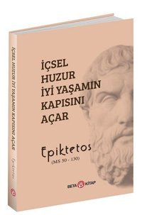 İçsel Huzur İyi Yaşamın Kapısını Açar Epiktetos Beta Kitap