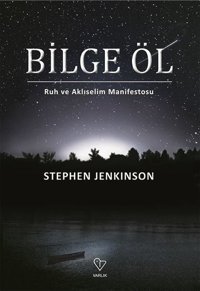 Bilge Öl - Ruh ve Aklıselim Manifestosu Stephen Jenkinson Varlık Yayınları