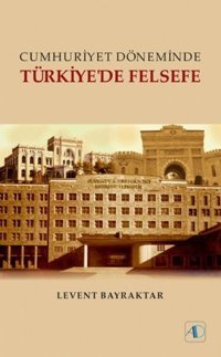 Cumhuriyet Döneminde Türkiye'de Felsefe Levent Bayraktar Aktif Düşünce Yayıncılık