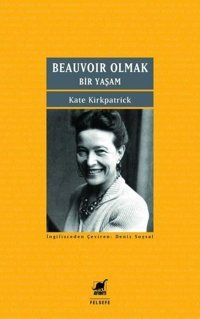 Beauvoir Olmak - Bir Yaşam Kate Kirkpatrick Ayrıntı Yayınları