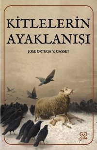 Kitlelerin Ayaklanışı Jose Ortega Y Gasset Gufo Yayınları