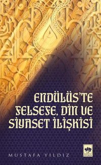 Endülüs'te Felsefe Din ve Siyaset İlişkisi Mustafa Yıldız Ötüken Neşriyat