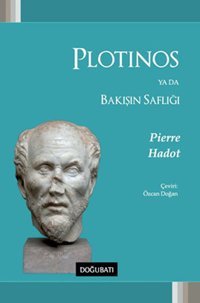 Plotinos Ya Da Bakışın Saflığı Pierre Hadot Doğu Batı Yayınları