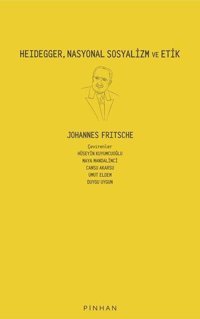 Heidegger Nasyonal Sosyalizm ve Etik Johannes Fritsche Pinhan Yayıncılık