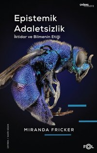 Epistemik Adaletsizlik - İktidar ve Bilmenin Etiği Miranda Fricker Fol Kitap