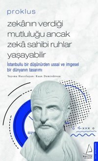 Proklus - Zekanın Verdiği Mutluluğu Ancak Zeka Sahibi Ruhlar Yaşayabilir Proklus Destek Yayınları
