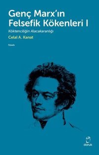 Genç Marxın Felsefik Kökenleri - 1 Celal A. Kanat Doruk Yayınları