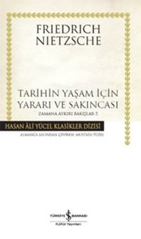 Tarihin Yaşam İçin Yararı ve Sakınc Friedrich Nietzsche İş Bankası Kültür Yayınları