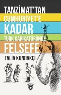 Tanzimattan Cumhuriyete Kadar Türk Karikatüründe Felsefe Talia Kundakçı Dorlion Yayınevi