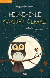 Felsefeyle Saadet Olmaz Roger-Pol Droit Say Yayınları