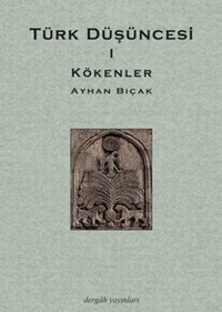 Türk Düşüncesi 1 - Kökenler Ayhan Bıçak Dergah Yayınları