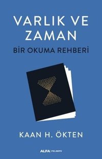 Varlık ve Zaman - Bir Okuma Rehberi Kaan H. Ökten Alfa Yayıncılık