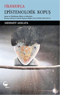 Filozofça Epistemolojik Kopuş Mehmet Akkaya Belge Yayınları