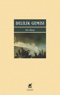 Delilik Gemisi Ali Akay Ayrıntı Yayınları