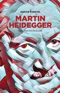 Heidegger - Varlığın Patikaları Adnan Esenyel Fol Kitap