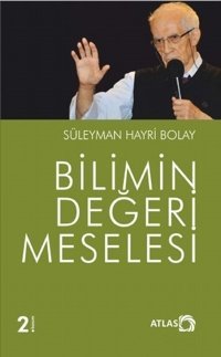Bilimin Değeri Meselesi Süleyman Hayri Bolay Atlas Kitap