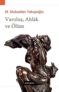 Varoluş Ahlak ve Ölüm M. Mukadder Yakupoğlu Doğu Batı Yayınları