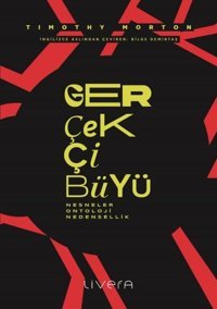 Gerçekçi Büyü: Nesneler Ontoloji Nedensellik Timothy Morton Livera Yayınevi