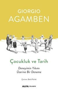 Çocukluk ve Tarih-Deneyimin Yıkımı Üzerine Bir Deneme Giorgio Agamben Alfa Yayıncılık