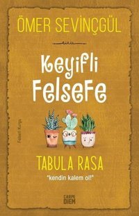 Keyifli Felsefe: Tabula Rasa - Kendin Kalem Ol Ömer Sevinçgül Carpediem Kitap