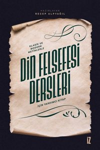 Klasik ve Modern Metinlerle Din Felsefesi Dersleri İçin Yardımcı Kitap Kolektif İz Yayıncılık