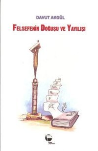 Felsefenin Doğuşu ve Yayılışı Davut Akgül Belge Yayınları