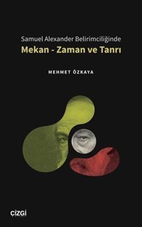 Samuel Alexander Belirimciliğinde Mekan - Zaman ve Tanrı Mehmet Özkaya Çizgi Kitabevi