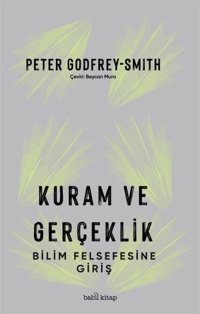 Kuram ve Gerçeklik - Bilim Felsefesine Giriş Peter Godfrey - Smith Babil Kitap