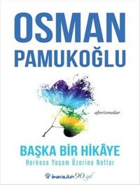 Başka Bir Hikaye-Herkese Yaşam Üzerine Notlar Osman Pamukoğlu İnkılap Kitabevi