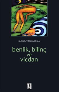 Benlik Bilinç ve Vicdan Gürsel Tokmakoğlu İz Yayıncılık