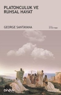 Platonculuk ve Ruhsal Hayat George Santayana Divan Kitap