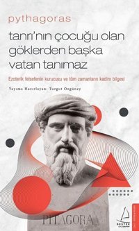 Pythagoras - Tanrının Çocuğu Olan Göklerden Başka Vatan Tanımaz Turgut Özgüney Destek Yayınları