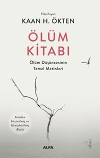 Ölüm Kitabı - Ölüm Düşüncesinin Temel Metinleri Kaan Ökten Alfa Yayıncılık