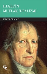 Hegel'in Mutlak İdealizmi Enver Orman Belge Yayınları