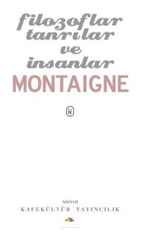 Filozoflar Tanrılar ve İnsanlar Michel de Montaigne Kafe Kültür Yayıncılık
