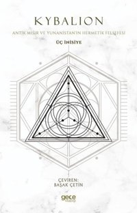 Üç İnisiye - Antik Mısır ve Yunanistan'ın Hermetik Felsefesi Kybalion Gece Kitaplığı