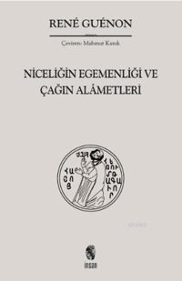 Niceliğin Egemenliği ve Çağın Alametleri Rene Guenon İnsan Yayınları