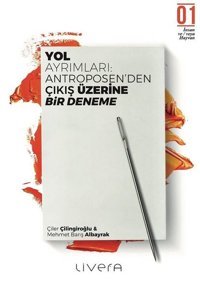 Yol Ayrımları: Antroposen'den Çıkış üzerine Bir Deneme Mehmet Barış Albayrak Livera Yayınevi