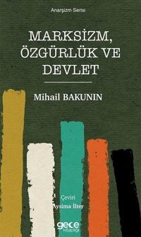 Marksizm Özgürlük ve Devlet - Anarşizm Serisi Mihail Bakunin Gece Kitaplığı