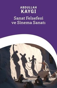 Sanat Felsefesi ve Sinema Sanatı Abdullah Kaygı Akademim Yayıncılık