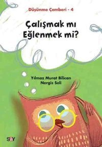 Çalışmak mı Eğlenmek mi?Düşünme Çemberi 4 Nergis Seli Say Çocuk